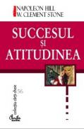 Succesul ?i atitudinea - Napoleon Hill, W. Clement Stone