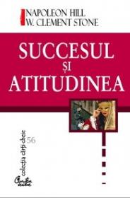 Succesul ?i atitudinea - Napoleon Hill, W. Clement Stone