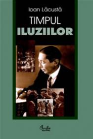 Timpul iluziilor - Ioan Lacusta