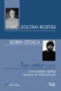 Tur-retur (vol. I). Convorbiri despre munca in strainatate - Zolt?n Rost?s si Sorin Stoica