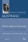 Ultimii sapte ani de-acasa. Un ziarist in dosarele Securitatii - Neculai Constantin Munteanu