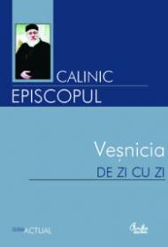Vesnicia de zi cu zi - Calinic Episcopul