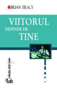 Viitorul depinde de tine - Brian Tracy