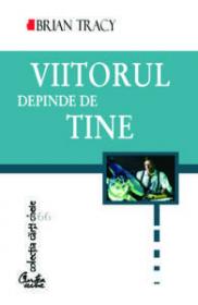 Viitorul depinde de tine - Brian Tracy