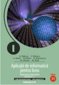 Aplicatii De Informatica Pentru Liceu. Matematica - Informatica Varianta C++. Clasa A Xi-a - Raducu Aurelian, Raducu Serenela, Manolescu Daniela, Matei Manuel, Matei Alina, Hirzoiu Marius, Bold Marina