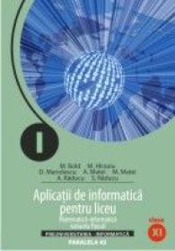 Aplicatii De Informatica Pentru Liceu. Matematica-informatica. Varianta Pascal. Clasa A Xi-a - Bold Marina, Hirzoiu Marius, Manolescu Daniela, Matei Alina, Matei Manuel, Raducu Aurelian, Raducu Serenela