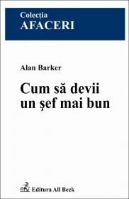 Cum Sa Devii Un Sef Mai Bun - Barker Alan