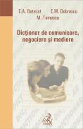 Dictionar De Comunicare, Negociere si Mediere - Botezat Elena Aurelia