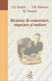 Dictionar De Comunicare, Negociere si Mediere - Botezat Elena Aurelia