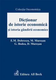 Dictionar De Istorie Economica si Istoria Gandirii Economice - Bodea Gabriela, Dobrescu Emilian, Muresan Dumitru, Muresan Maria