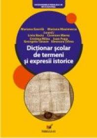 Dictionar Scolar De Termeni si Expresii Istorice - Baciu Liviu, Maximescu Mariana, Gavrila Mariana, Mares Cicerone, Popa Ioan, Tifrea Eleonora, Tanase Georgeta, Milea Cristina
