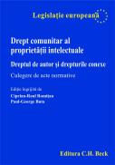 Drept Comunitar Al Proprietatii Intelectuale. Dreptul De Autor si Drepturile Conexe. Culegere De Acte Normative - Buta Paul-George