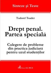 Drept Penal. Partea Speciala. Culegere De Probleme Din Practica Judiciara Pentru Uzul Studentilor - Toader Tudorel