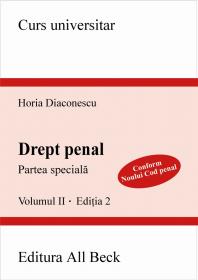 Drept Penal. Partea Speciala, Editia A Ii-a, Volumul Ii - Diaconescu Horia