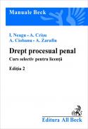 Drept Procesual Penal. Curs Selectiv Pentru Licenta, Editia A Ii-a - Ciobanu Aurel, Crisu Anastasiu, Neagu Ion, Zarafiu Andrei
