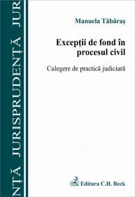 Exceptii De Fond In Procesul Civil. Culegere De Practica Judiciara - Tabaras Manuela