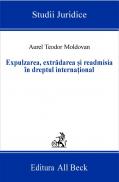 Expulzarea, Extradarea si Readmisia In Dreptul International - Moldovan Aurel Teodor