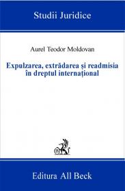 Expulzarea, Extradarea si Readmisia In Dreptul International - Moldovan Aurel Teodor