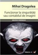 Functionar La Singuratati Sau Contabilul De Imagini - Dragolea Mihai