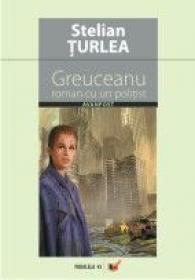Greuceanu: Roman Cu Un Politist - Turlea Stelian