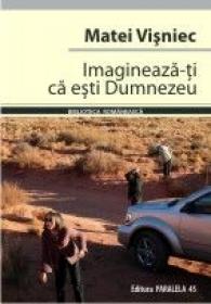 Imagineaza-ti Ca Esti Dumnezeu - Visniec Matei