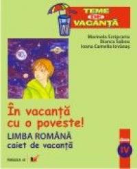In Vacanta Cu O Poveste! Limba Romana. Caiet De Vacanta. Clasa A Iv-a - Iovanas Camelia Ioana, Sabou Bianca, Scripcariu Marinela