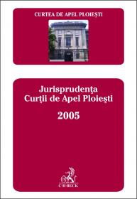 Jurisprudenta Curtii De Apel Ploiesti 2005 - Curtea de Apel Ploiesti