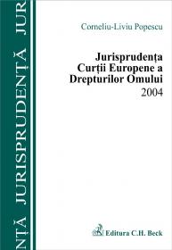 Jurisprudenta Curtii Europene A Drepturilor Omului 2004 - Popescu Corneliu Liviu