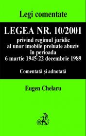 Legea Nr. 10/2001 Privind Regimul Juridic Al Unor Imobile Preluate Abuziv, Comentata si Adnotata - Chelaru Eugen