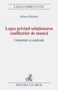 Legea Privind Solutionarea Conflictelor De Munca. Comentarii si Explicatii. - Dimitriu Raluca