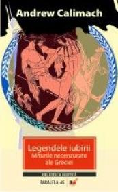 Legendele Iubirii. Miturile Necenzurate Ale Greciei  - Calimach Andrew