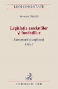 Legislatia Asociatiilor si Fundatiilor. Comentarii si Explicatii. Editia 2 - Danaila Veronica