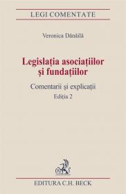 Legislatia Asociatiilor si Fundatiilor. Comentarii si Explicatii. Editia 2 - Danaila Veronica