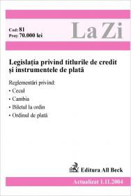 Legislatia Privind Titlurile De Credit si Instrumentele De Plata (in Vigoare 01.11.2004) - 