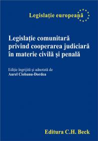Legislatie Comunitara Privind Cooperarea Judiciara In Materie Civila si Penala - Ciobanu- Dordea Aurel