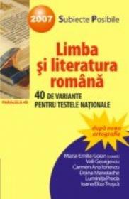 Limba si Literatura Romana. 40 De Variante Pentru Testele Nationale 2007 - Goian Maria Emilia, Georgescu Vali, Manolache Doina, Preda Luminita