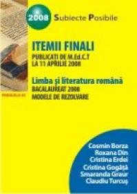 Limba si Literatura Romana. Bacalaureat 2008. Modele De Rezolvare A Itemilor Finali Publicati De M.ed.c.t. La 11 Aprilie 2008 - Borza Cosmin, Din Roxana, Erdei Cristina, Gogata Cristina, Graur Smaranda, Turcus Claudiu