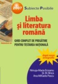 Limba si Literatura Romana. Ghid Complet De Pregatire Pentru Testarea Nationala 2007 - Pascu Ana Mihaela, Ilinca St. M., Erceanu Ninusa-maria