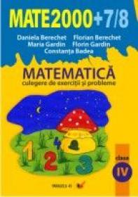 Matematica. Culegere De Exercitii si Probleme. Clasa A Iv-a. Anul Scolar 2007-2008 - Berechet Florian, Badea Constanta, Gardin Florin, Gardin Maria, Berechet Daniela