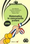 Matematica In Concursurile Scolare 2006.clasele Ix-xii - Teler Marian, Ionescu Marian, Golesteanu Dumitru, Branzei Dan