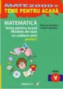 Matematica. Teme Pentru Acasa. Modele De Teze Cu Subiect Unic. Clasa A V-a. Partea I - Nedelcu Andrei, Nedelcu Monica