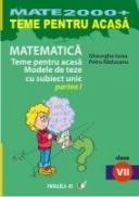 Matematica. Teme Pentru Acasa. Modele De Teze Cu Subiect Unic. Clasa A Vii-a. Partea I - Gheorghe Iurea, Raducanu Petru