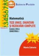 Matematica. Teze Unice. Enunturi si Rezolvari Complete. Clasa A Vii-a. Semestrul I - Zaharia Maria