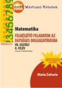 Matematika. Felkeszito Feladatok Az Egyseges Dolgozatirasra Vii. Osztaly Ii. Felev - Zaharia Maria