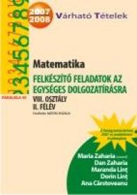 Matematika. Felkeszito Feladatok Az Egyseges Dolgozatirasra Viii. Osztaly Ii. Felev - Zaharia Maria, Zaharia Dan, Lint Maranda, Lint Dorin, Carstoveanu Ana