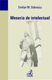 Meseria De Intelectual - Dobrescu Emilian