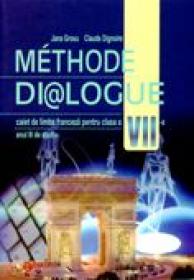 Methode Di@logue. Caiet De Limba Franceza, Pentru Clasa A Vii-a  - Jana Grosu, Claude Dignoire