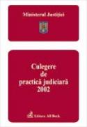 Ministerul Justitiei. Culegere De Practica Judiciara 2002 - Ministerul Justitiei