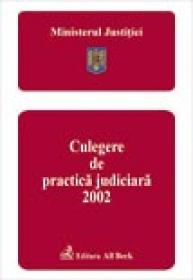 Ministerul Justitiei. Culegere De Practica Judiciara 2002 - Ministerul Justitiei