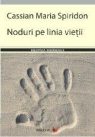 Noduri Pe Linia Vietii - Spiridon Cassian Maria